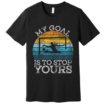 My Goal Is To Stop Yours Water Polo Goalie Goal Net Keeper Premium T-Shirt