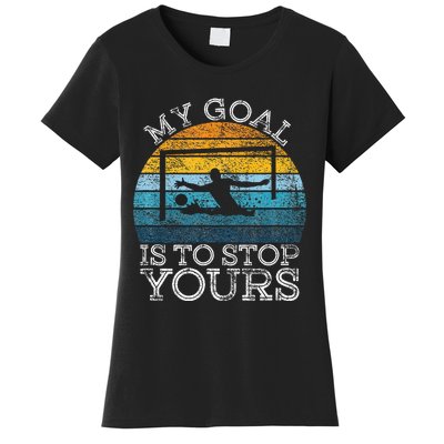 My Goal Is To Stop Yours Water Polo Goalie Goal Net Keeper Women's T-Shirt