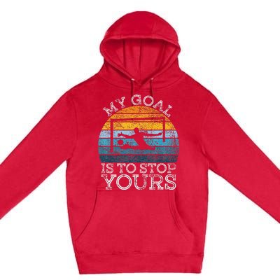 My Goal Is To Stop Yours Water Polo Goalie Goal Net Keeper Premium Pullover Hoodie