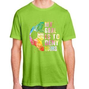 My Goal Is To Deny Yours Soccer Funny Goalie Funny Gift Adult ChromaSoft Performance T-Shirt