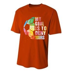 My Goal Is To Deny Yours Soccer Funny Goalie Funny Gift Performance Sprint T-Shirt