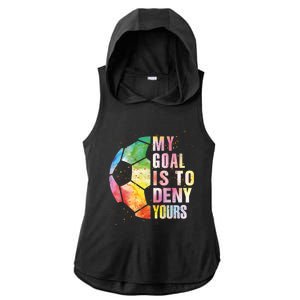 My Goal Is To Deny Yours Soccer Funny Goalie Funny Gift Ladies PosiCharge Tri-Blend Wicking Draft Hoodie Tank