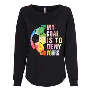 My Goal Is To Deny Yours Soccer Funny Goalie Funny Gift Womens California Wash Sweatshirt