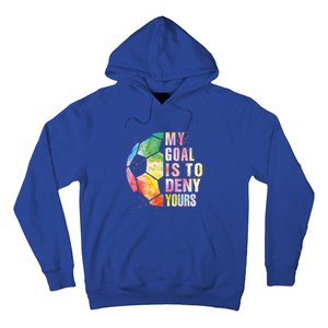 My Goal Is To Deny Yours Soccer Funny Goalie Funny Gift Hoodie