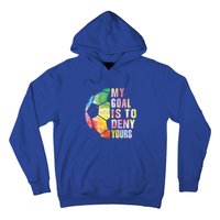 My Goal Is To Deny Yours Soccer Funny Goalie Funny Gift Hoodie