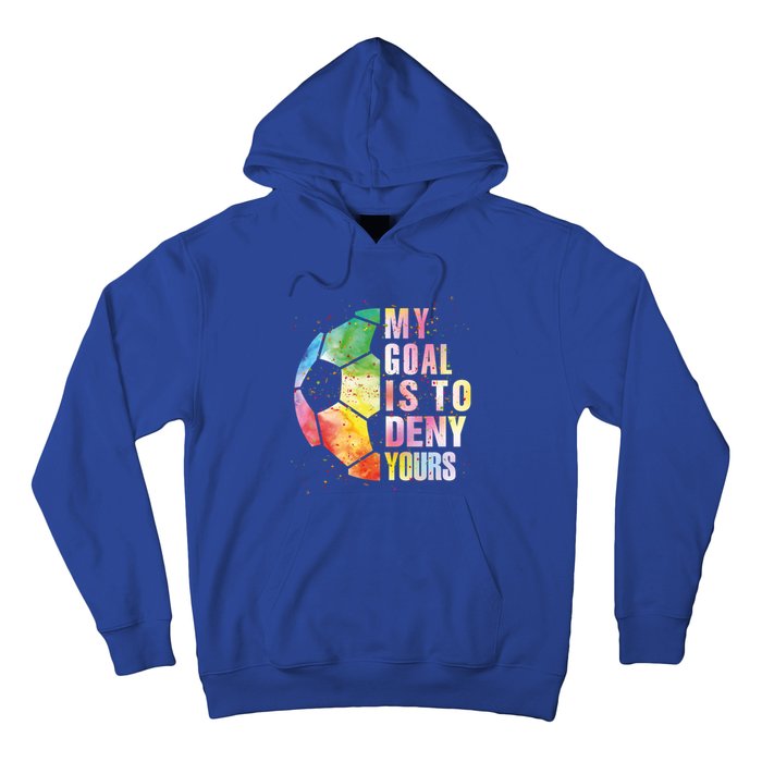 My Goal Is To Deny Yours Soccer Funny Goalie Funny Gift Hoodie