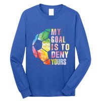 My Goal Is To Deny Yours Soccer Funny Goalie Funny Gift Long Sleeve Shirt