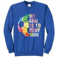 My Goal Is To Deny Yours Soccer Funny Goalie Funny Gift Sweatshirt