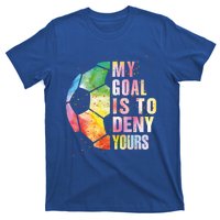 My Goal Is To Deny Yours Soccer Funny Goalie Funny Gift T-Shirt