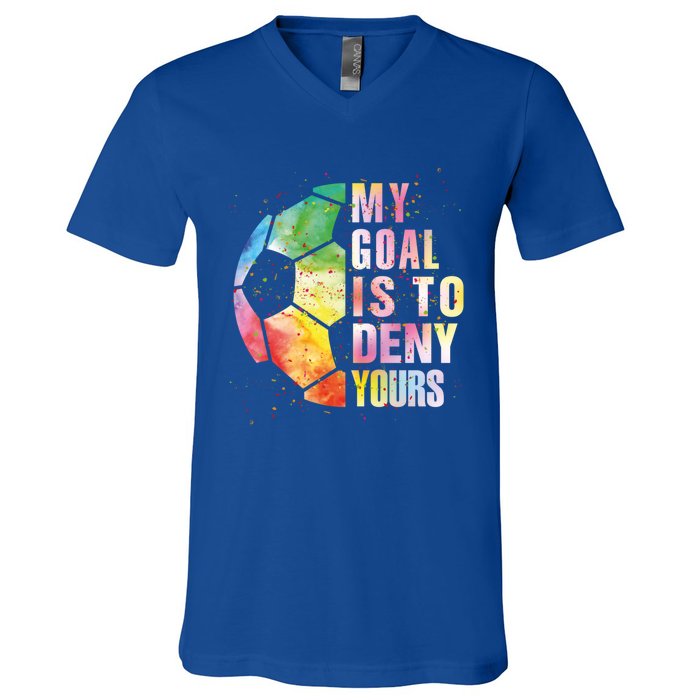 My Goal Is To Deny Yours Soccer Funny Goalie Funny Gift V-Neck T-Shirt