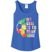 My Goal Is To Deny Yours Soccer Funny Goalie Funny Gift Ladies Essential Tank