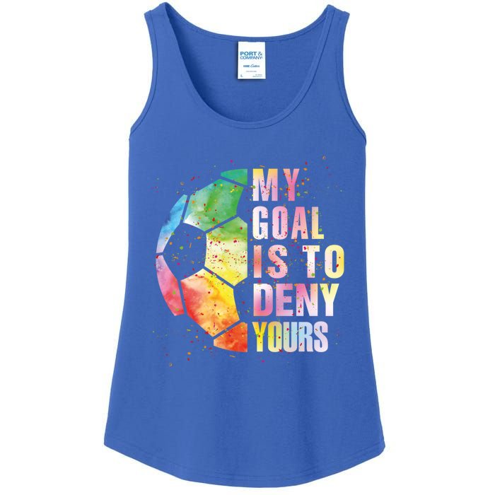 My Goal Is To Deny Yours Soccer Funny Goalie Funny Gift Ladies Essential Tank