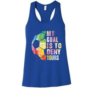 My Goal Is To Deny Yours Soccer Funny Goalie Funny Gift Women's Racerback Tank