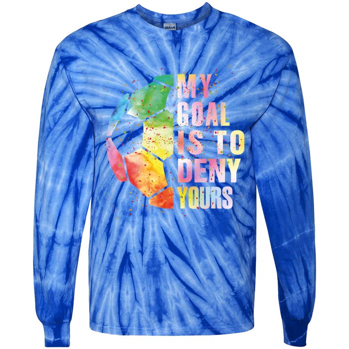 My Goal Is To Deny Yours Soccer Funny Goalie Funny Gift Tie-Dye Long Sleeve Shirt