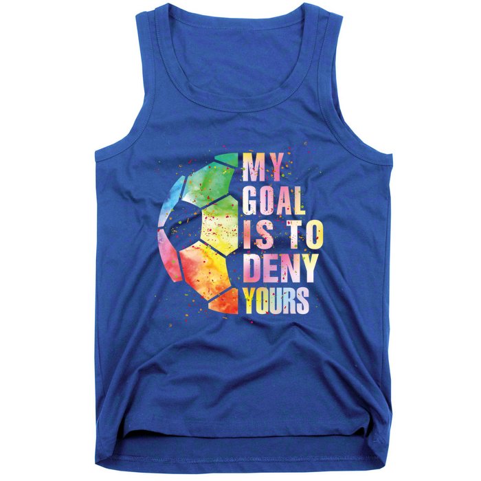 My Goal Is To Deny Yours Soccer Funny Goalie Funny Gift Tank Top