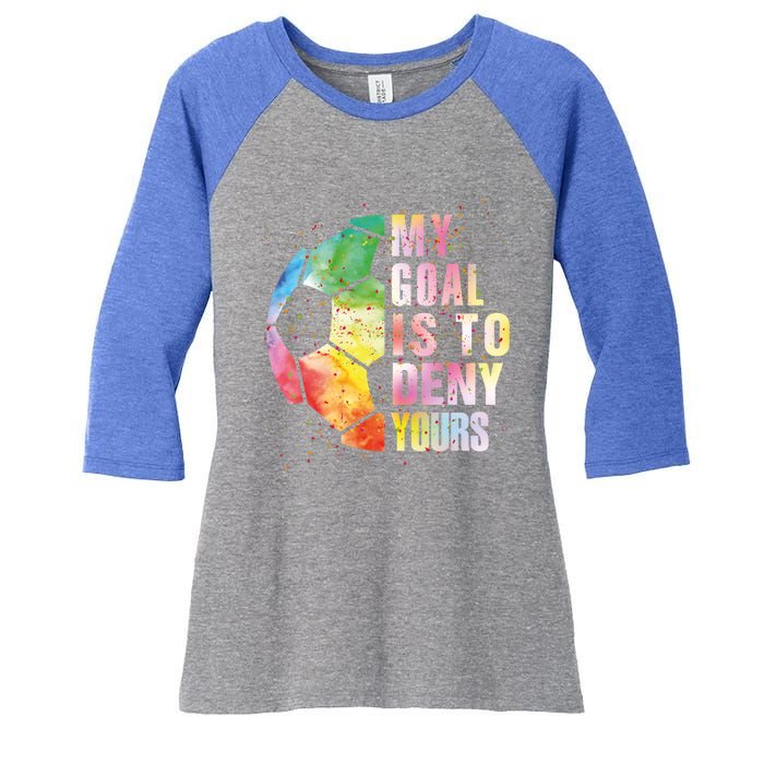 My Goal Is To Deny Yours Soccer Funny Goalie Funny Gift Women's Tri-Blend 3/4-Sleeve Raglan Shirt