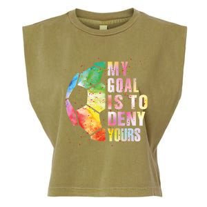 My Goal Is To Deny Yours Soccer Funny Goalie Funny Gift Garment-Dyed Women's Muscle Tee