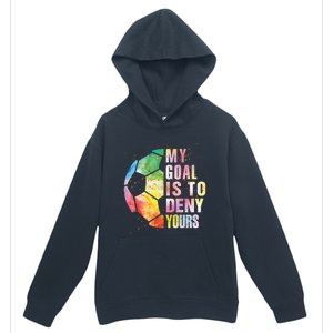 My Goal Is To Deny Yours Soccer Funny Goalie Funny Gift Urban Pullover Hoodie