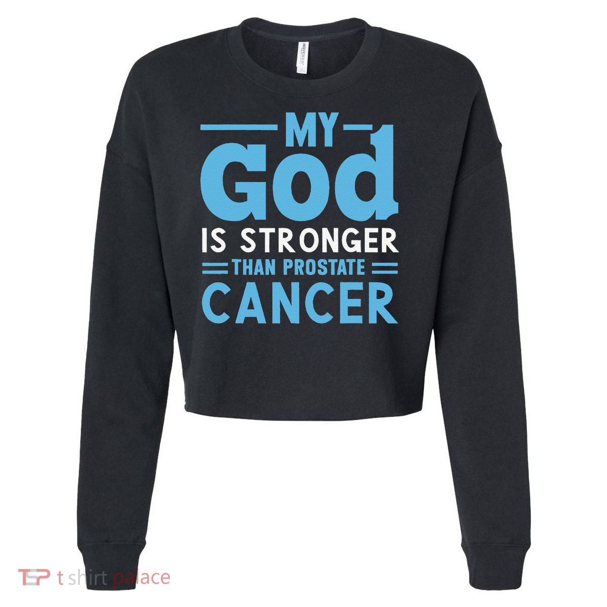 My God Is Stronger Than Prostate Cancer Cropped Pullover Crew