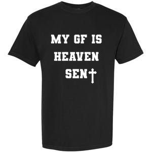 My Girlfriend Is Heaven Sent Garment-Dyed Heavyweight T-Shirt