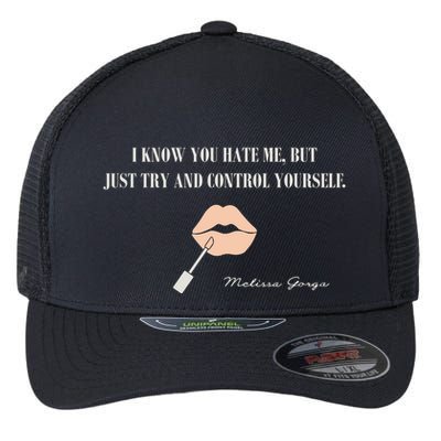 Melissa Gorga I Know You Hate Me But Just Try And Control Yourself Flexfit Unipanel Trucker Cap