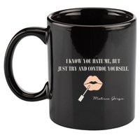 Melissa Gorga I Know You Hate Me But Just Try And Control Yourself 11oz C Handle Ceramic Mug