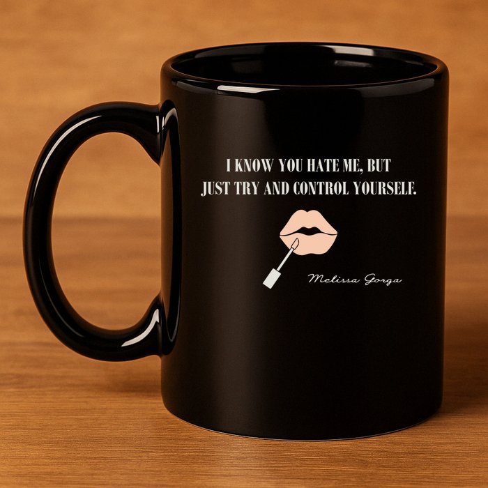 Melissa Gorga I Know You Hate Me But Just Try And Control Yourself 11oz C Handle Ceramic Mug
