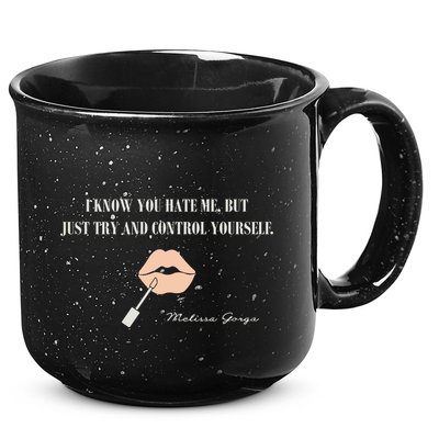 Melissa Gorga I Know You Hate Me But Just Try And Control Yourself 15oz Campfire Ceramic Mug
