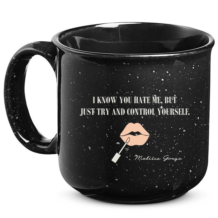 Melissa Gorga I Know You Hate Me But Just Try And Control Yourself 15oz Campfire Ceramic Mug