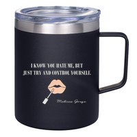Melissa Gorga I Know You Hate Me But Just Try And Control Yourself 12oz Stainless Steel Coffee Mug