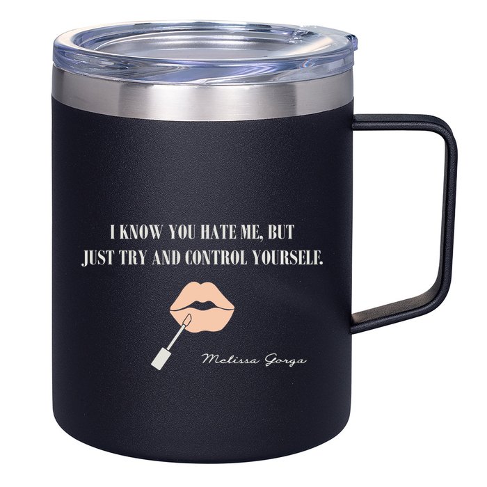 Melissa Gorga I Know You Hate Me But Just Try And Control Yourself 12oz Stainless Steel Coffee Mug