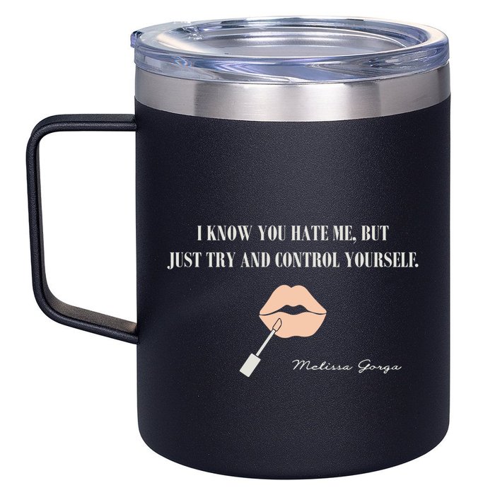 Melissa Gorga I Know You Hate Me But Just Try And Control Yourself 12oz Stainless Steel Coffee Mug