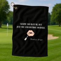 Melissa Gorga I Know You Hate Me But Just Try And Control Yourself Golf Towel