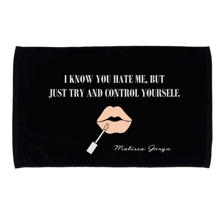 Melissa Gorga I Know You Hate Me But Just Try And Control Yourself Microfiber Hand Towel