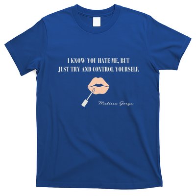 Melissa Gorga I Know You Hate Me But Just Try And Control Yourself T-Shirt