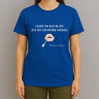 Melissa Gorga I Know You Hate Me But Just Try And Control Yourself T-Shirt