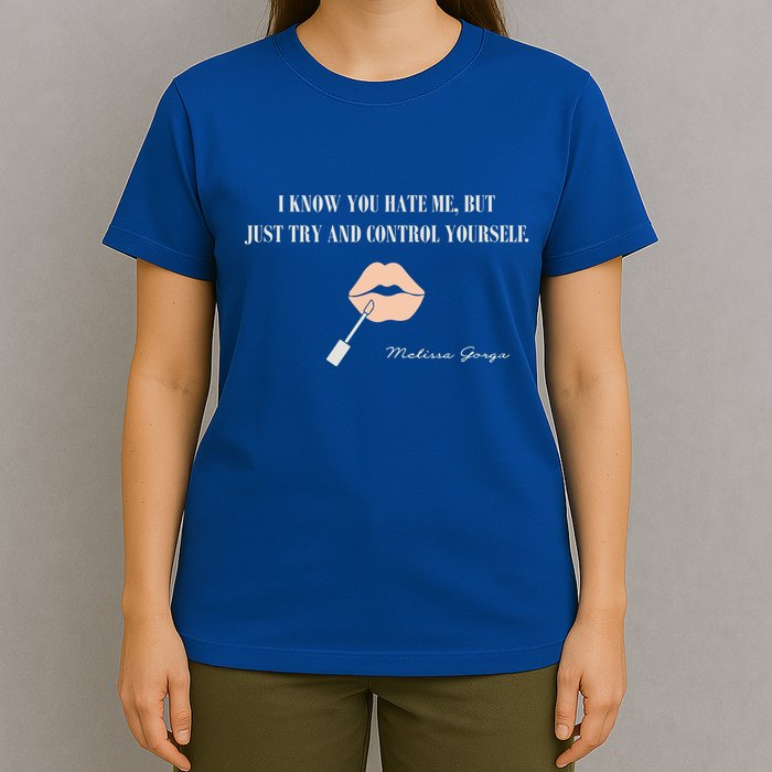 Melissa Gorga I Know You Hate Me But Just Try And Control Yourself T-Shirt