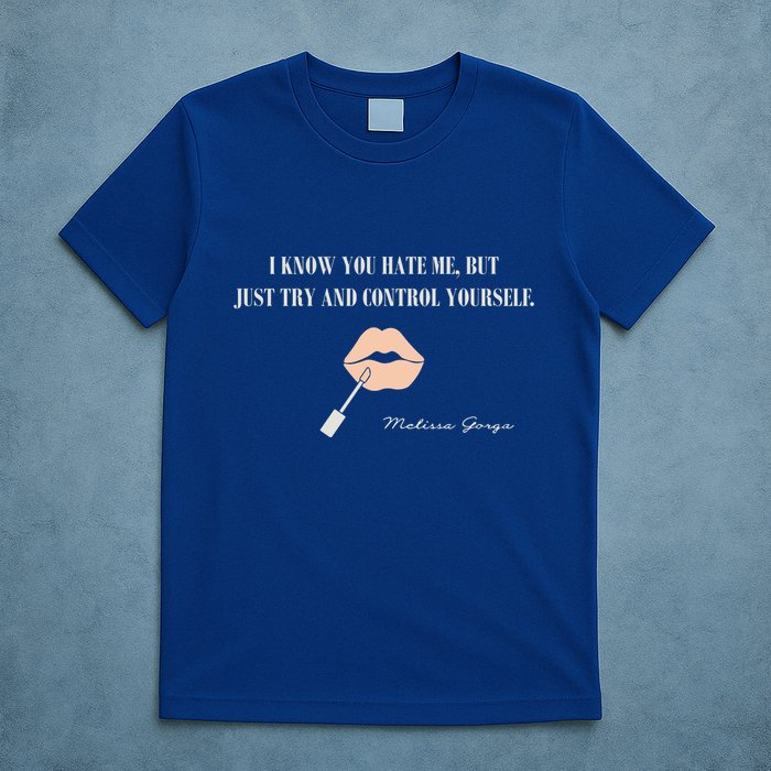 Melissa Gorga I Know You Hate Me But Just Try And Control Yourself T-Shirt
