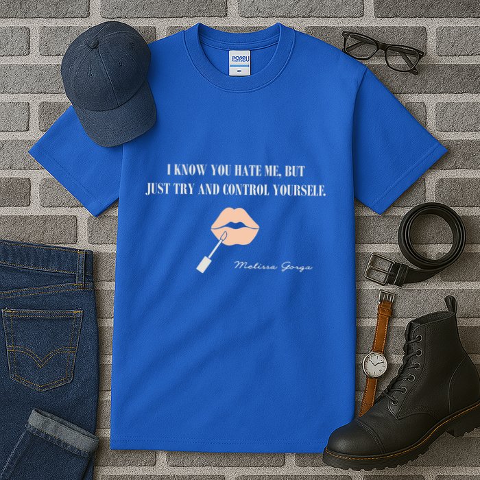 Melissa Gorga I Know You Hate Me But Just Try And Control Yourself Tall T-Shirt