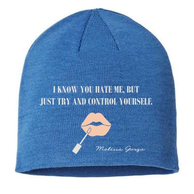 Melissa Gorga I Know You Hate Me But Just Try And Control Yourself Sustainable Beanie