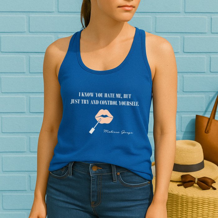 Melissa Gorga I Know You Hate Me But Just Try And Control Yourself Womens Tank Top