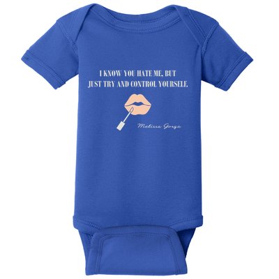 Melissa Gorga I Know You Hate Me But Just Try And Control Yourself Baby Bodysuit
