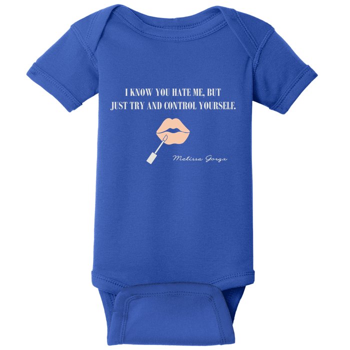 Melissa Gorga I Know You Hate Me But Just Try And Control Yourself Baby Bodysuit