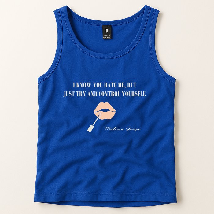 Melissa Gorga I Know You Hate Me But Just Try And Control Yourself Tank Top