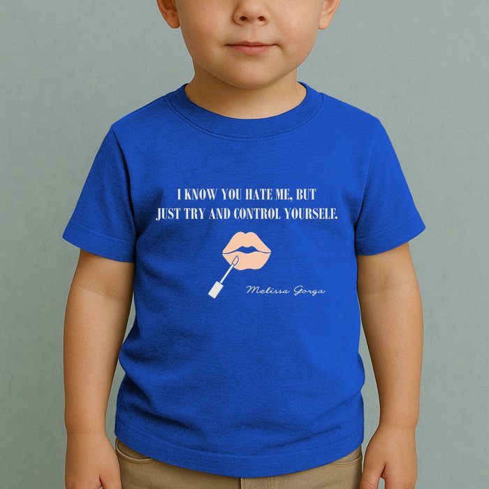 Melissa Gorga I Know You Hate Me But Just Try And Control Yourself Toddler T-Shirt