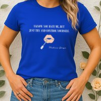 Melissa Gorga I Know You Hate Me But Just Try And Control Yourself Womens T-Shirt