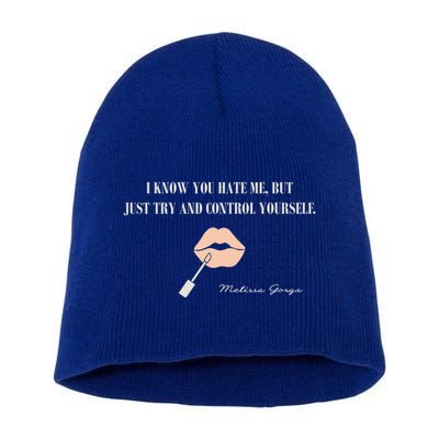 Melissa Gorga I Know You Hate Me But Just Try And Control Yourself Short Acrylic Beanie