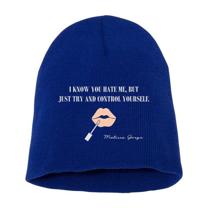 Melissa Gorga I Know You Hate Me But Just Try And Control Yourself Short Acrylic Beanie
