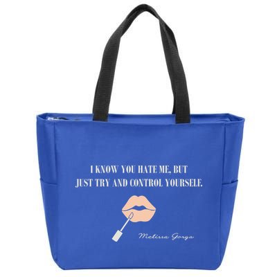 Melissa Gorga I Know You Hate Me But Just Try And Control Yourself Zip Tote Bag