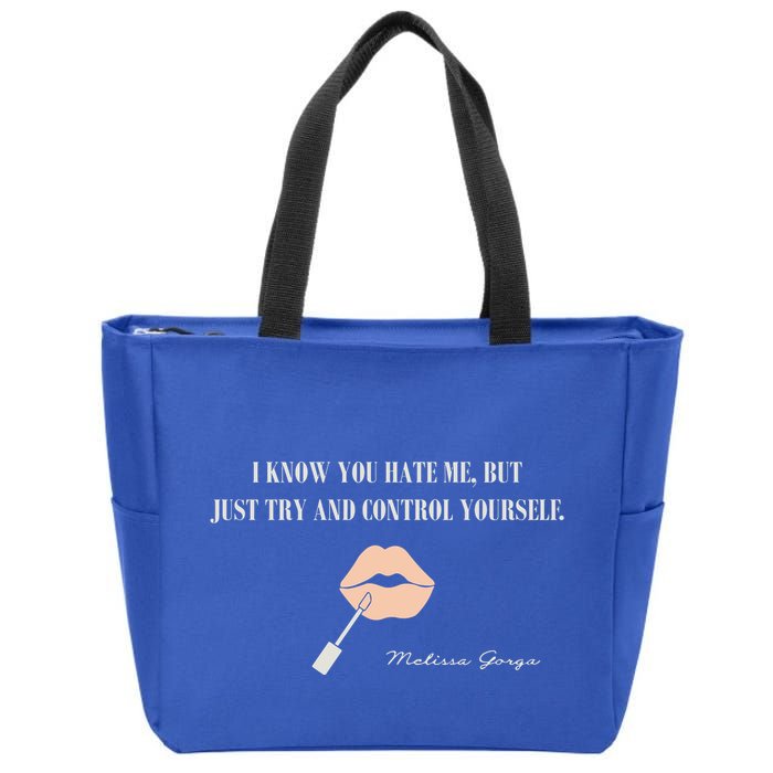 Melissa Gorga I Know You Hate Me But Just Try And Control Yourself Zip Tote Bag
